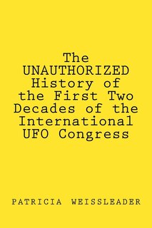 Couverture_The UNAUTHORIZED History of the First Two Decades of the International UFO Congress