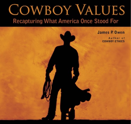 Cowboy Values: Recapturing What America Once Stood For