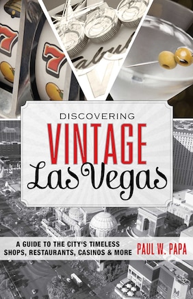 Discovering Vintage Las Vegas: A Guide to the City's Timeless Shops, Restaurants, Casinos, & More