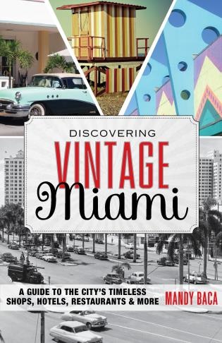 Discovering Vintage Miami: A Guide to the City's Timeless Shops, Hotels, Restaurants & More