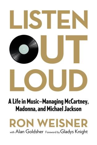 Listen Out Loud: A Life In Music--managing Mccartney, Madonna, And Michael Jackson