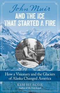 Front cover_John Muir And The Ice That Started A Fire