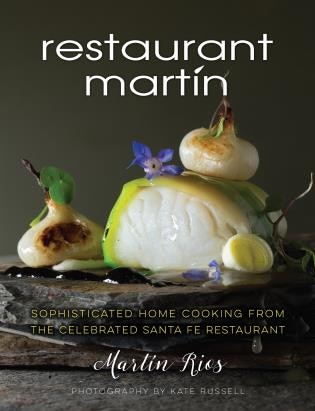 The Restaurant Martin Cookbook: Sophisticated Home Cooking From the Celebrated Santa Fe Restaurant