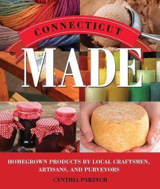 Connecticut
 Made: Homegrown Products by Local Craftsmen, Artisans, and Purveyors