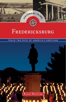 Historical Tours Fredericksburg: Trace The Path Of America's Heritage