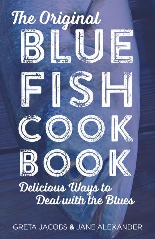 The Original Bluefish Cookbook: Delicious Ways to Deal with the Blues