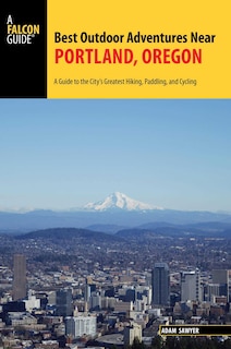 Front cover_Best Outdoor Adventures Near Portland, Oregon
