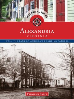 Historical Tours Alexandria, Virginia: Walk The Path Of America's Founding Fathers