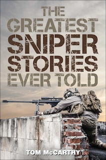 The Greatest Sniper Stories Ever Told