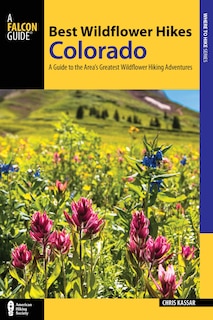 Best Wildflower Hikes Colorado: A Guide To The Area's Greatest Wildflower Hiking Adventures