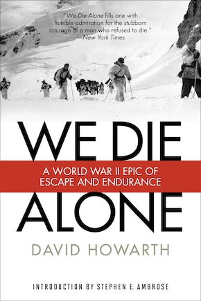 We Die Alone: A Wwii Epic Of Escape And Endurance