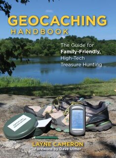 Geocaching Handbook: The Guide For Family-friendly, High-tech Treasure Hunting