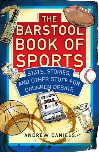 The Barstool Book Of Sports: Stats, Stories, And Other Stuff For Drunken Debate