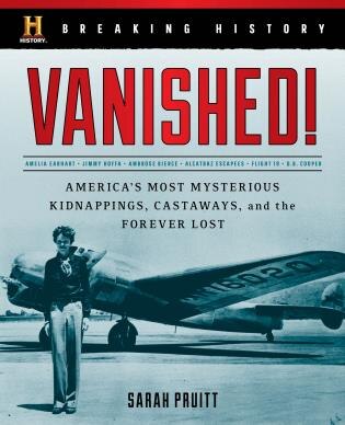 Breaking History: Vanished!: America's Most Mysterious Kidnappings, Castaways, And The Forever Lost