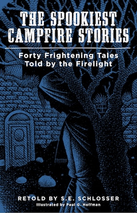 The Spookiest Campfire Stories: Forty Frightening Tales Told by the Firelight