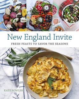 New England Invite: Fresh Feasts To Savor The Seasons