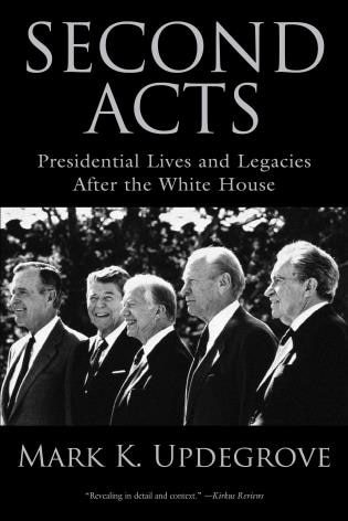 Second Acts: Presidential Lives And Legacies After The White House