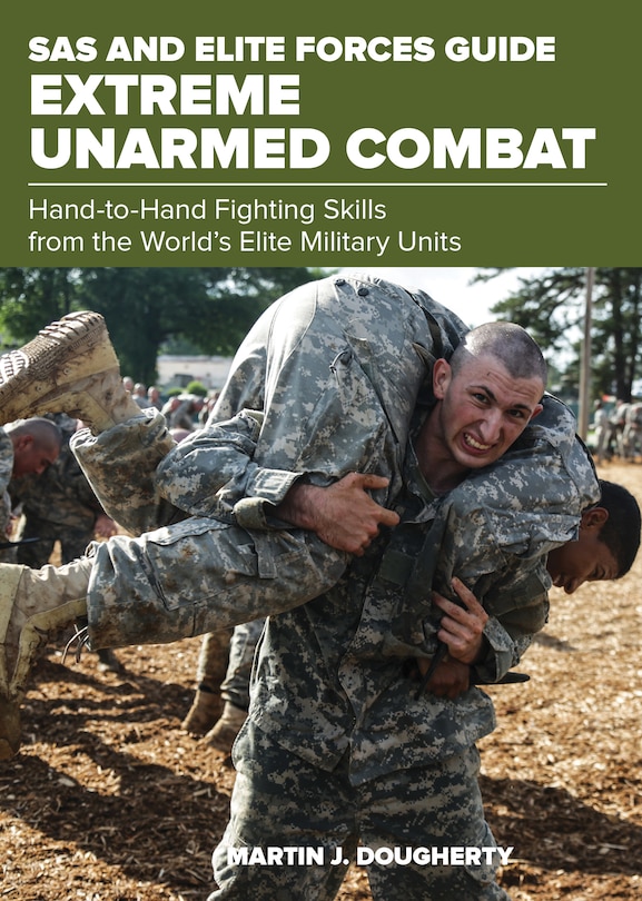 Sas And Elite Forces Guide Extreme Unarmed Combat: Hand-to-hand Fighting Skills From The World's Elite Military Units