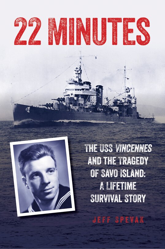 22 Minutes: The Uss Vincennes And The Tragedy Of Savo Island: A Lifetime Survival Story