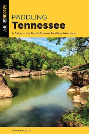 Paddling Tennessee: A Guide To The State's Greatest Paddling Adventures