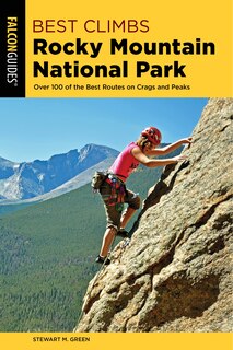 Best Climbs Rocky Mountain National Park: Over 100 Of The Best Routes On Crags And Peaks