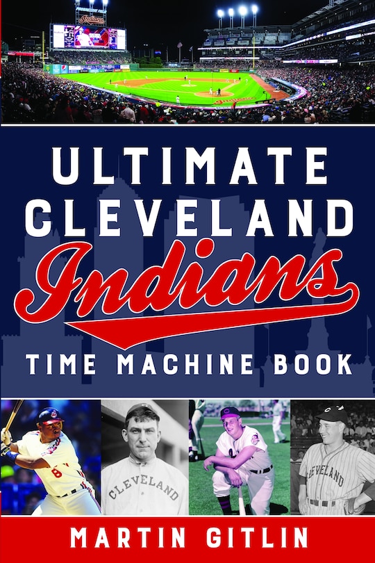 Front cover_Ultimate Cleveland Indians Time Machine Book