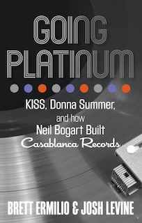 Going Platinum: Kiss, Donna Summer, And How Neil Bogart Built Casablanca Records