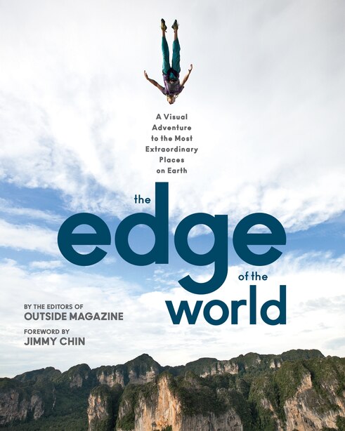 The Edge of the World: A Visual Adventure to the Most Extraordinary Places on Earth de The Editors Of Outside Magazine