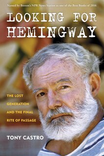 Looking For Hemingway: The Lost Generation And The Final Rite Of Passage