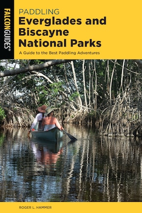 Paddling Everglades And Biscayne National Parks: A Guide To The Best Paddling Adventures