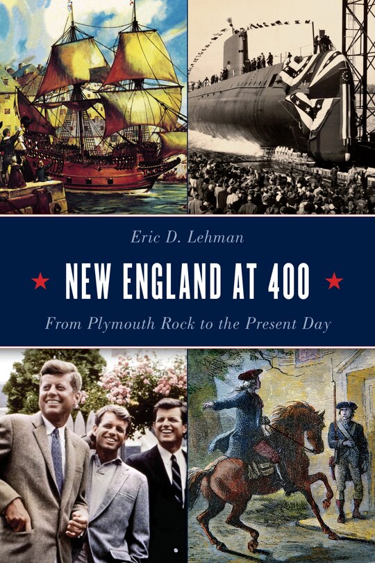 New England At 400: From Plymouth Rock To The Present Day