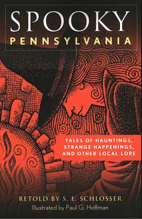 Spooky Pennsylvania: Tales Of Hauntings, Strange Happenings, And Other Local Lore