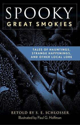 Spooky Great Smokies: Tales Of Hauntings, Strange Happenings, And Other Local Lore