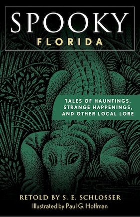 Spooky Florida: Tales Of Hauntings, Strange Happenings, And Other Local Lore