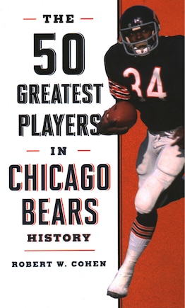 The 50 Greatest Players in Chicago Bears History