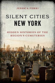Silent Cities New York: Hidden Histories of the Region’s Cemeteries