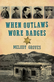 Front cover_When Outlaws Wore Badges