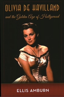 Couverture_Olivia De Havilland And The Golden Age Of Hollywood
