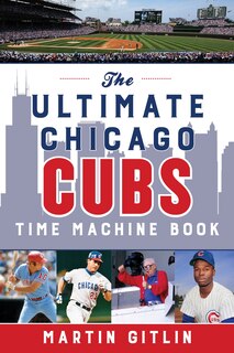 Front cover_The Ultimate Chicago Cubs Time Machine Book