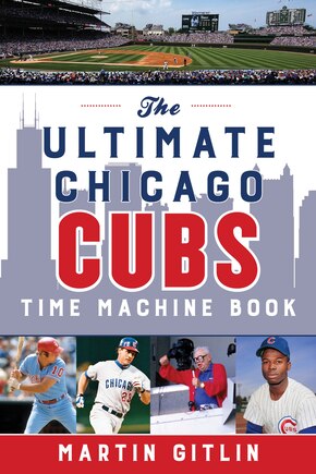 The Ultimate Chicago Cubs Time Machine Book