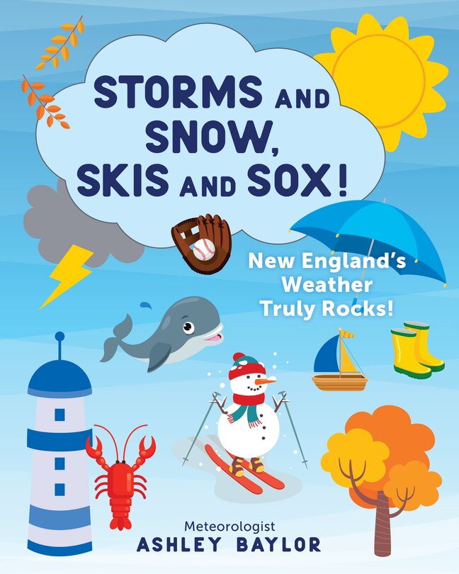 Front cover_Storms And Snow, Skis And Sox! New England's Weather Truly Rocks!