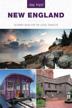 Day Trips® New England: Getaway Ideas For The Local Traveler