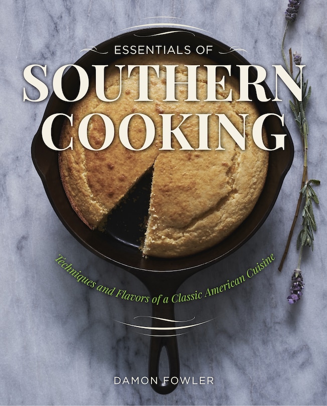 Essentials of Southern Cooking: Techniques And Flavors Of A Classic American Cuisine