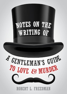 Front cover_Notes On The Writing Of A Gentleman's Guide To Love And Murder