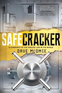 Safecracker: A Chronicle Of The Coolest Job In The World