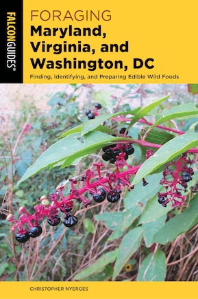 Foraging Maryland, Virginia, And Washington, Dc: Finding, Identifying, And Preparing Edible Wild Foods