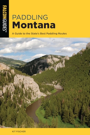 Paddling Montana: A Guide To The State's Best Paddling Routes