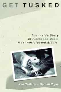 Get Tusked: The Inside Story Of Fleetwood Mac's Most Anticipated Album de Ken Caillat