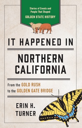 It Happened In Northern California: Stories Of Events And People That Shaped Golden State History