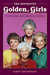 Front cover_The Definitive golden Girls Cultural Reference Guide